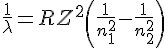 tex:{\displaystyle {\frac {1}{\lambda }}=RZ^{2}\left({\frac {1}{n_{1}^{2}}}-{\frac {1}{n_{2}^{2}}}\right)}